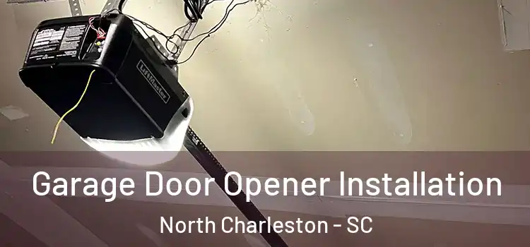  Garage Door Opener Installation North Charleston - SC